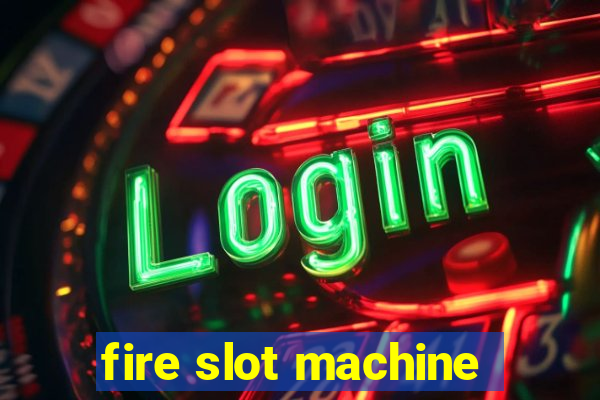 fire slot machine