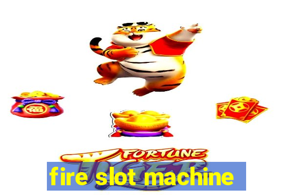 fire slot machine