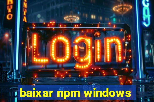 baixar npm windows