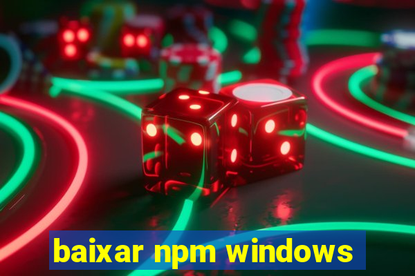 baixar npm windows