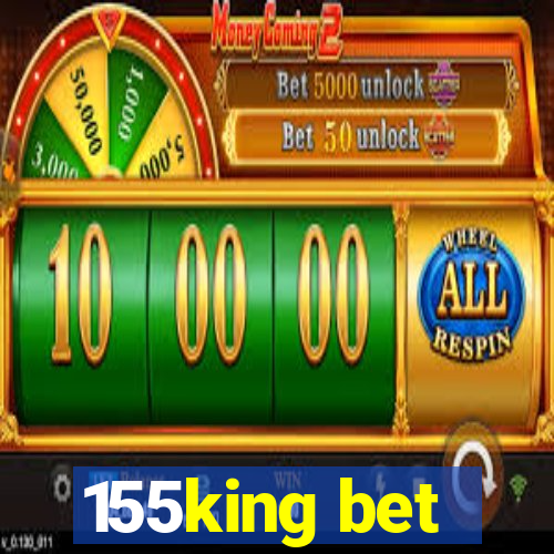 155king bet