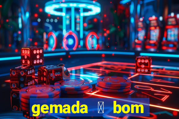 gemada 茅 bom para gripe