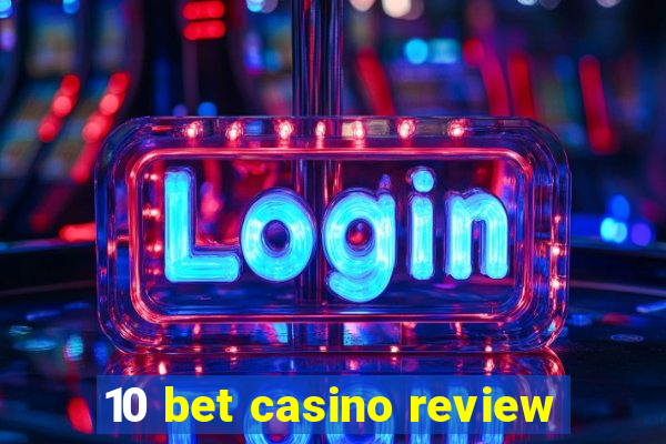 10 bet casino review