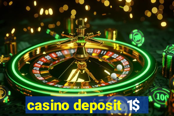 casino deposit 1$