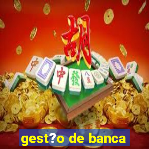 gest?o de banca