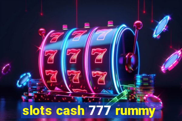 slots cash 777 rummy