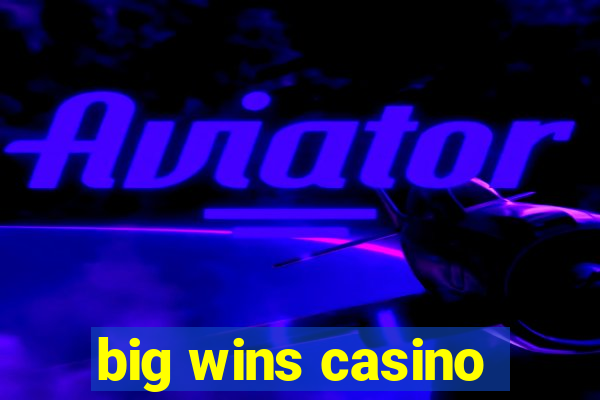 big wins casino