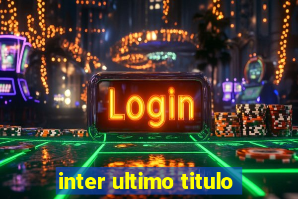 inter ultimo titulo