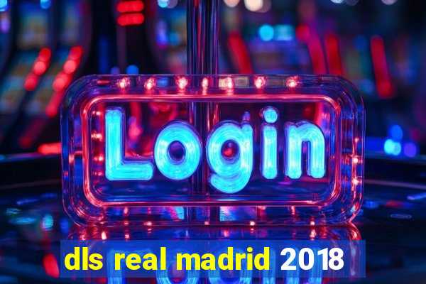 dls real madrid 2018