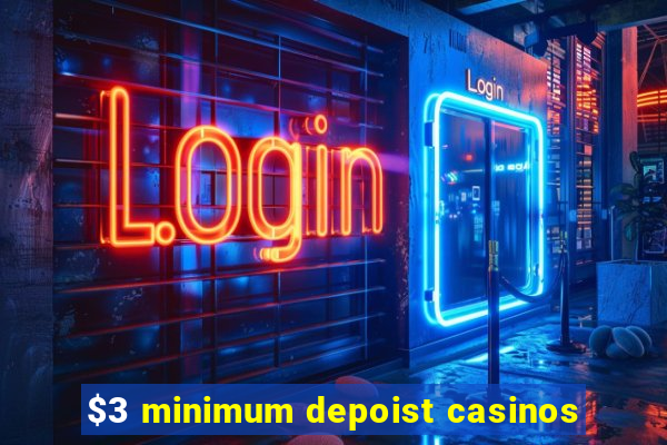 $3 minimum depoist casinos