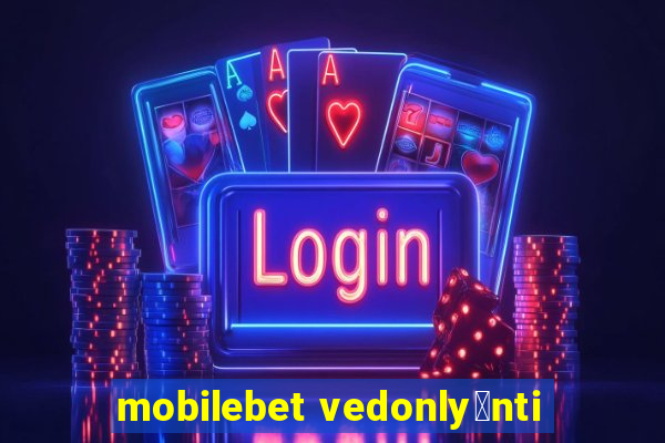 mobilebet vedonly枚nti