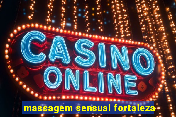 massagem sensual fortaleza