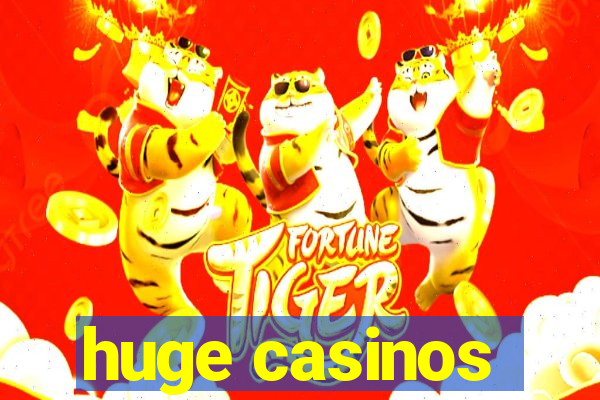 huge casinos