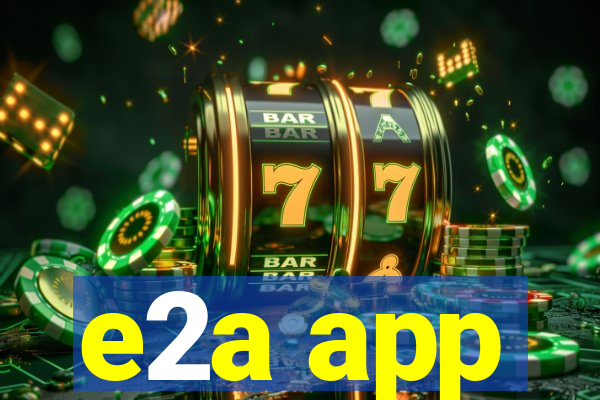 e2a app