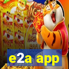 e2a app