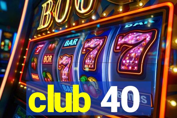 club 40