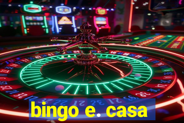 bingo e. casa