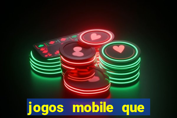 jogos mobile que dao dinheiro