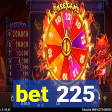 bet 225