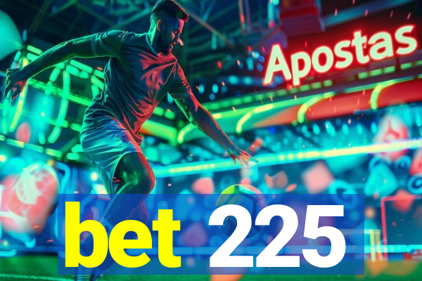 bet 225