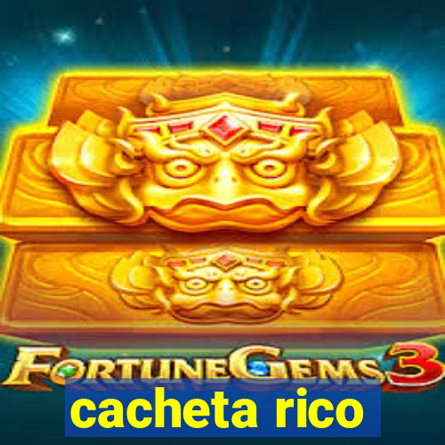 cacheta rico