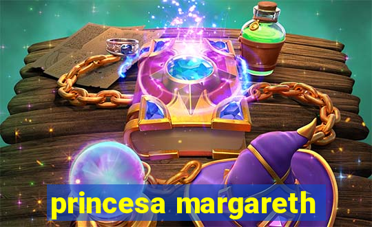 princesa margareth