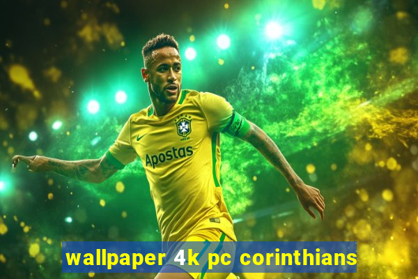 wallpaper 4k pc corinthians