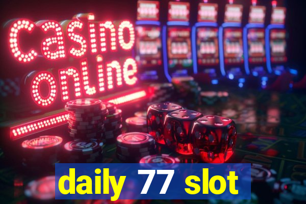 daily 77 slot