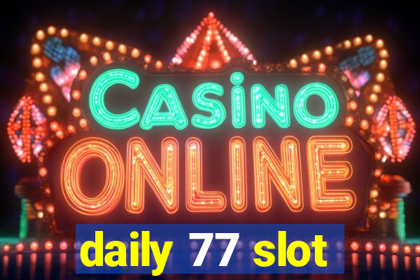 daily 77 slot