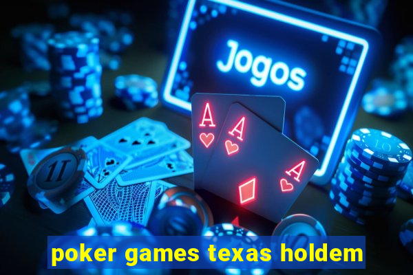 poker games texas holdem