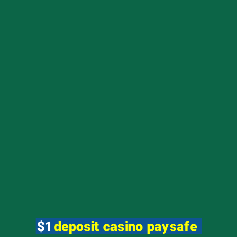 $1 deposit casino paysafe