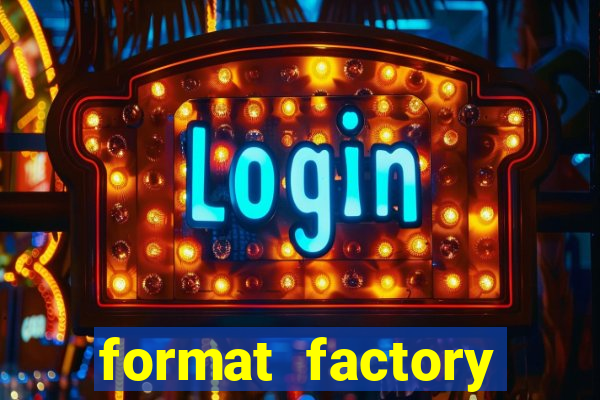 format factory windows 7