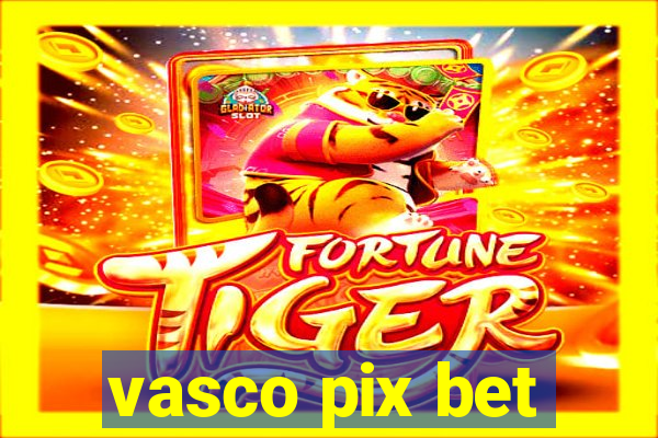 vasco pix bet