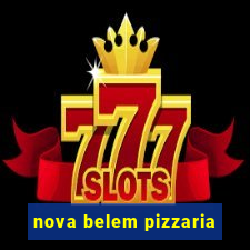 nova belem pizzaria