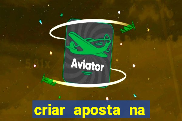 criar aposta na bet nacional