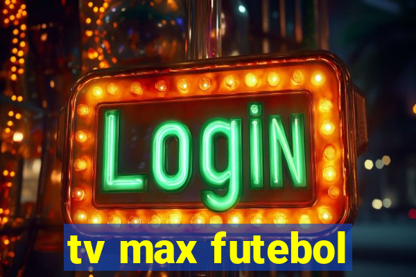 tv max futebol