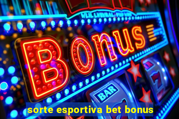 sorte esportiva bet bonus