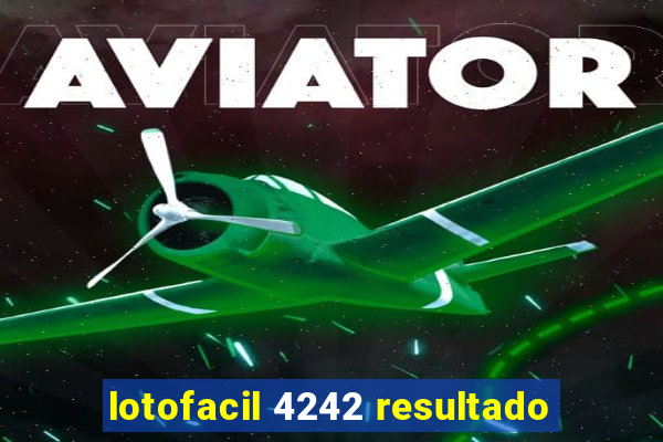 lotofacil 4242 resultado