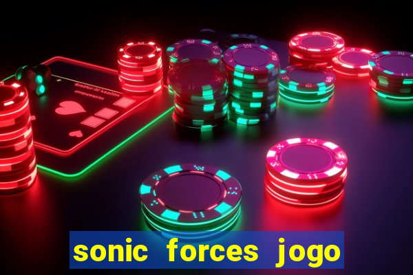 sonic forces jogo de corrida dinheiro infinito