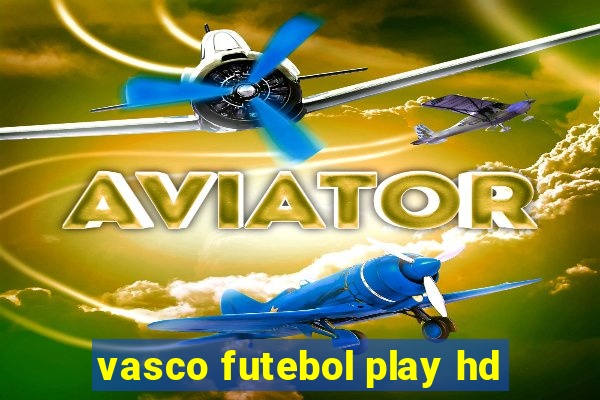 vasco futebol play hd