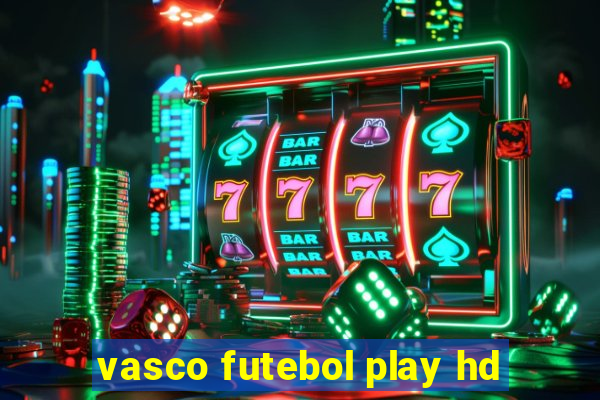 vasco futebol play hd