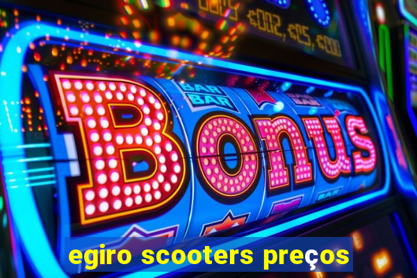 egiro scooters preços