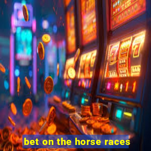 bet on the horse races