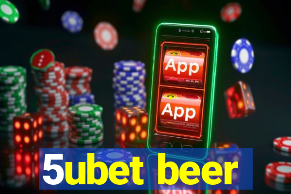 5ubet beer