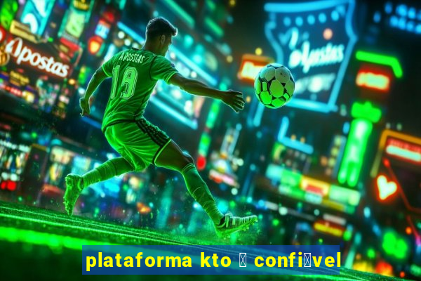 plataforma kto 茅 confi谩vel