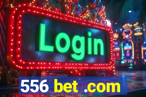 556 bet .com