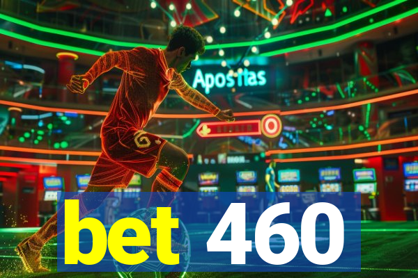 bet 460