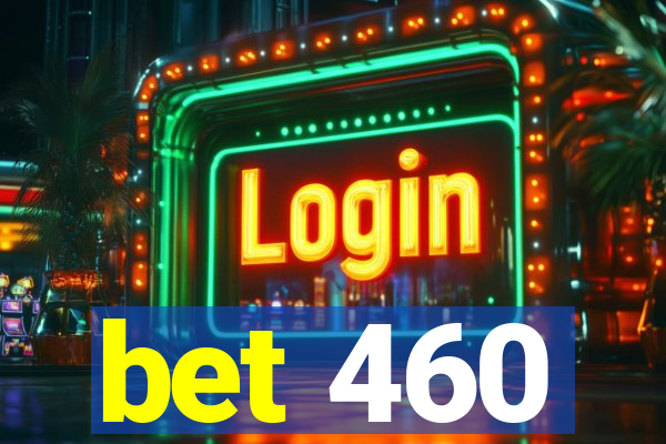 bet 460