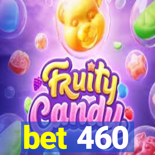 bet 460