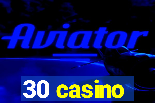 30 casino